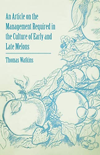 An Article on the Management Required in the Culture of Early and Late Melons