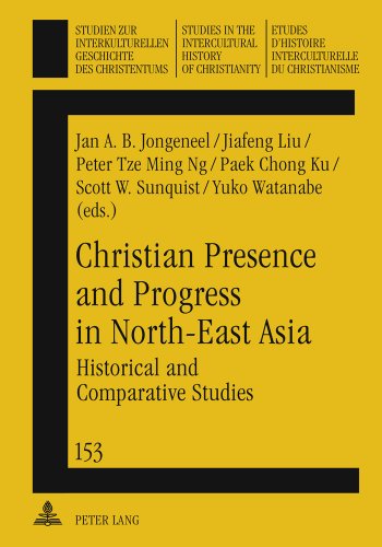 Christian Presence and Progress in North-East Asia: Historical and Comparative Studies (Studien zur interkulturellen Geschichte des Christentums ... in the Intercultural History of Christianity)