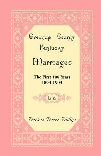 Greenup County, Kentucky Marriages: The First 100 Years, 1803-1903, L-Z