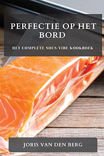 Perfectie op het Bord: Het Complete Sous-Vide Kookboek