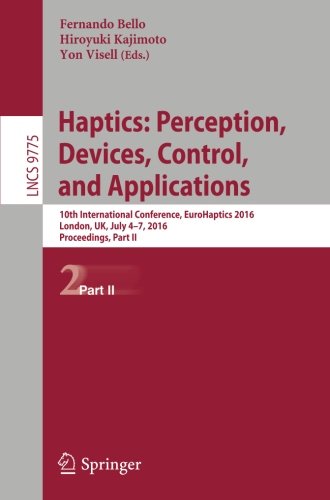 Haptics: Perception, Devices, Control, and Applications: 10th International Conference, EuroHaptics 2016, London, UK, July 4-7, 2016, Proceedings, Part II (Lecture Notes in Computer Science)
