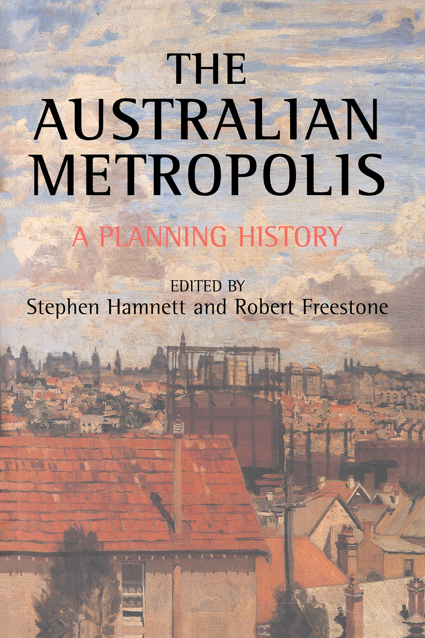 Australian Metropolis: A Planning History (Studies in History, Planning, and the Environment)