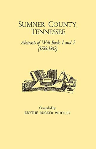 Sumner County, Tennessee: Abstracts of Will Books 1 and 2 (1788-1842)