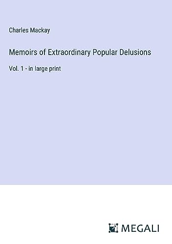Memoirs of Extraordinary Popular Delusions: Vol. 1 - in large print
