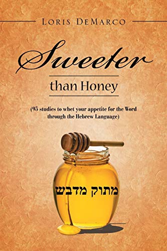 Sweeter than Honey: (95 studies to whet your appetite for the Word through the Hebrew Language)