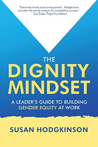 The Dignity Mindset: A Leader’s Guide to Building Gender Equity at Work
