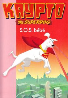 Krypto, the superdog. Vol. 8. SOS bébé ! : basé sur l'épisode : La couche baladeuse