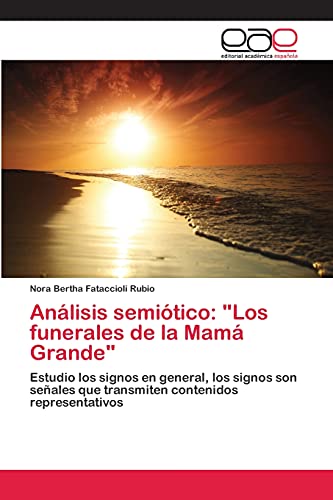 Análisis semiótico: Los funerales de la Mamá Grande: Estudio los signos en general, los signos son señales que transmiten contenidos representativos