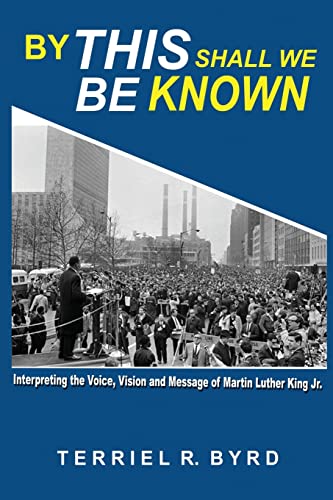 By This Shall We Be Known: Interpreting the Voice, Vision and Message of Martin Luther King Jr.