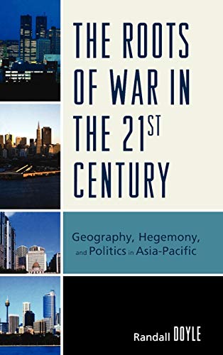 The Roots of War in the 21st Century: Geography, Hegemony, and Politics in Asia-Pacific