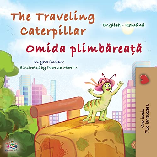 The Traveling Caterpillar (English Romanian Bilingual Book for Kids) (English Romanian Bilingual Collection)