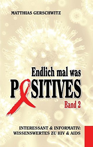 Endlich mal was Positives 2: Interessant & informativ: Wissenswertes zu HIV & AIDS