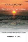 Michael Manley and Democratic Socialism: Political Leadership and Ideology in Jamaica