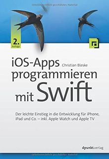 iOS-Apps programmieren mit Swift: Der leichte Einstieg in die Entwicklung für iPhone, iPad und Co. - inkl. Apple Watch und Apple TV