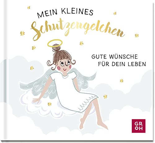 Mein kleines Schutzengelchen – Gute Wünsche für dein Leben: Mini-Geschenkbuch mit goldfolienveredeltem Cover als kleine Aufmerksamkeit für einen lieben Menschen