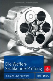 Die Waffen-Sachkunde-Prüfung: In Frage und Antwort