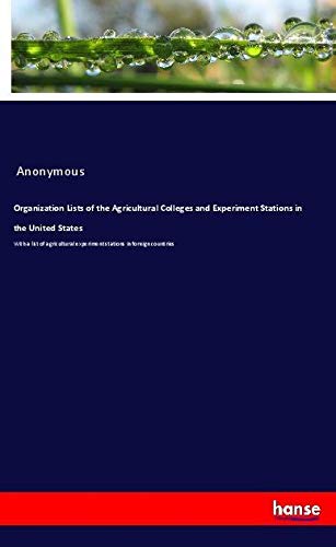 Organization Lists of the Agricultural Colleges and Experiment Stations in the United States: With a list of agricultural experiment stations in foreign countries
