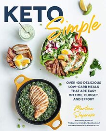 Keto Simple: Over 100 Delicious Low-Carb Meals That Are Easy on Time, Budget, and Effort (Keto for Your Life, Band 14)