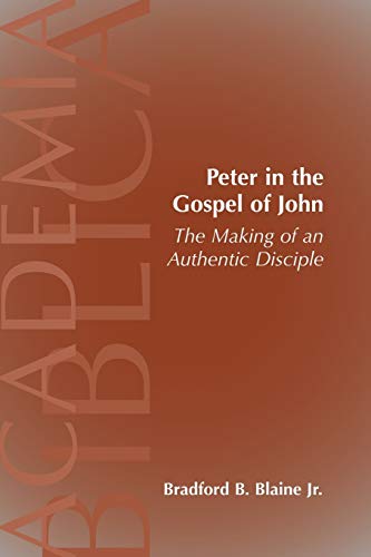 Peter in the Gospel of John: The Making of an Authentic Disciple (ACADEMIA BIBLICA (SOCIETY OF BIBLICAL LITERATURE) (PAPER), Band 27)