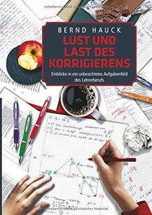 Lust und Last des Korrigierens: Einblicke in ein unbeachtetes Aufgabenfeld des Lehrerberufs