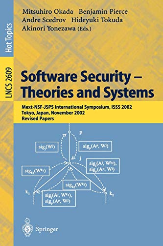 Software Security -- Theories and Systems: Mext-NSF-JSPS International Symposium, ISSS 2002, Tokyo, Japan, November 8-10, 2002, Revised Papers (Lecture Notes in Computer Science, 2609, Band 2609)