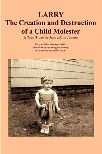 Larry: The Creation and Destruction of a Child Molester