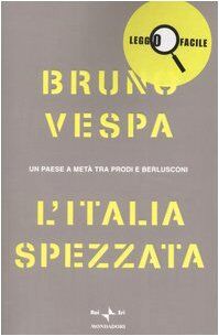 L'Italia spezzata. Un paese a metà tra Prodi e Berlusconi. Ediz. a caratteri grandi (Leggo facile)