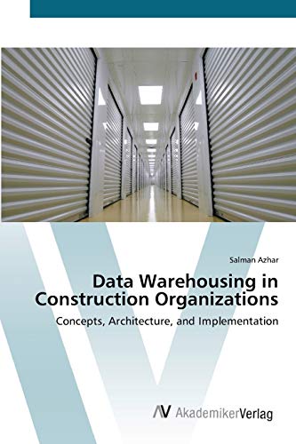 Data Warehousing in Construction Organizations: Concepts, Architecture, and Implementation