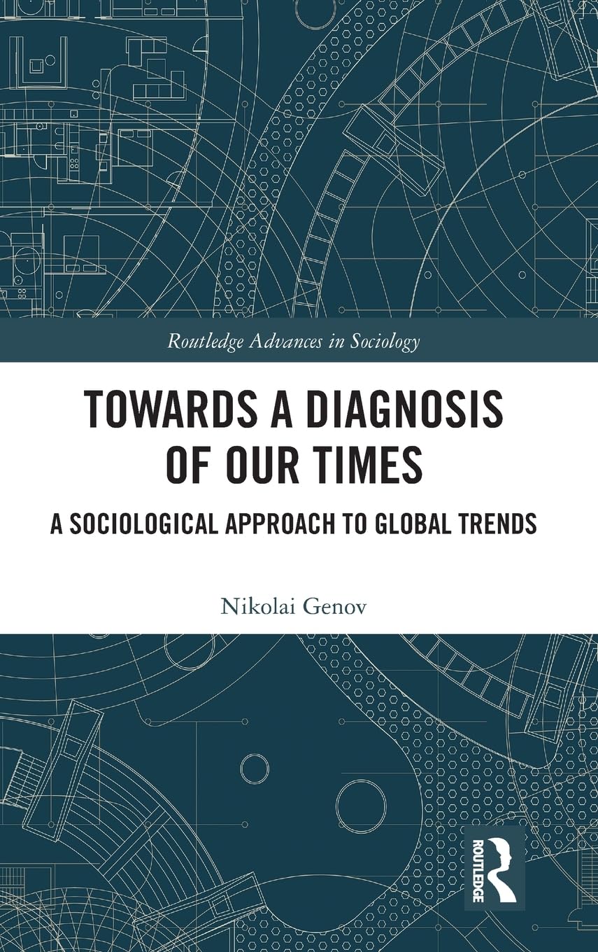 Towards a Diagnosis of Our Times: A Sociological Approach to Global Trends (Routledge Advances in Sociology)