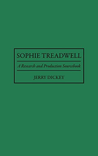 Sophie Treadwell: A Research and Production Sourcebook (MODERN DRAMATISTS RESEARCH AND PRODUCTION SOURCEBOOKS)