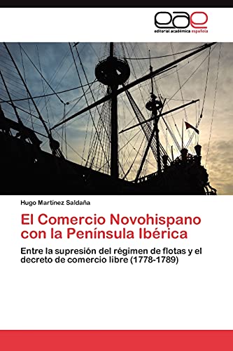 El Comercio Novohispano con la Península Ibérica: Entre la supresión del régimen de flotas y el decreto de comercio libre (1778-1789)