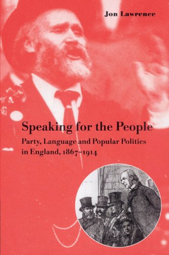 Speaking for the People: Party, Language and Popular Politics in England, 1867-1914