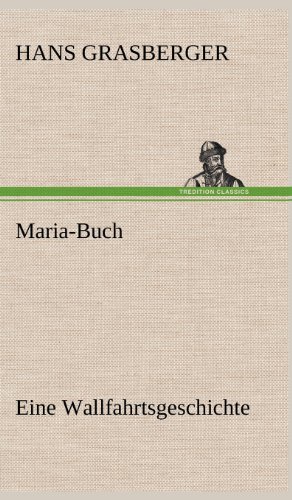 Maria-Buch: Eine Wallfahrtsgeschichte