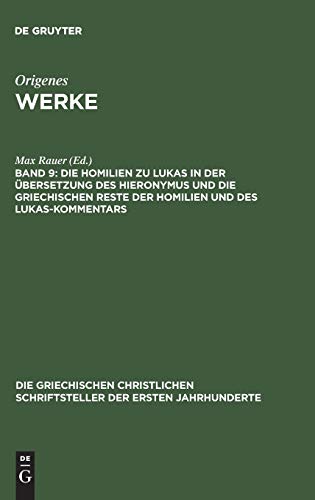 Die Homilien zu Lukas in der Übersetzung des Hieronymus und die griechischen Reste der Homilien und des Lukas-Kommentars (Die griechischen ... der ersten Jahrhunderte, 49, Band 49)
