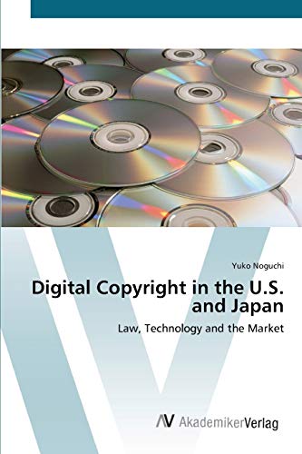 Digital Copyright in the U.S. and Japan: Law, Technology and the Market