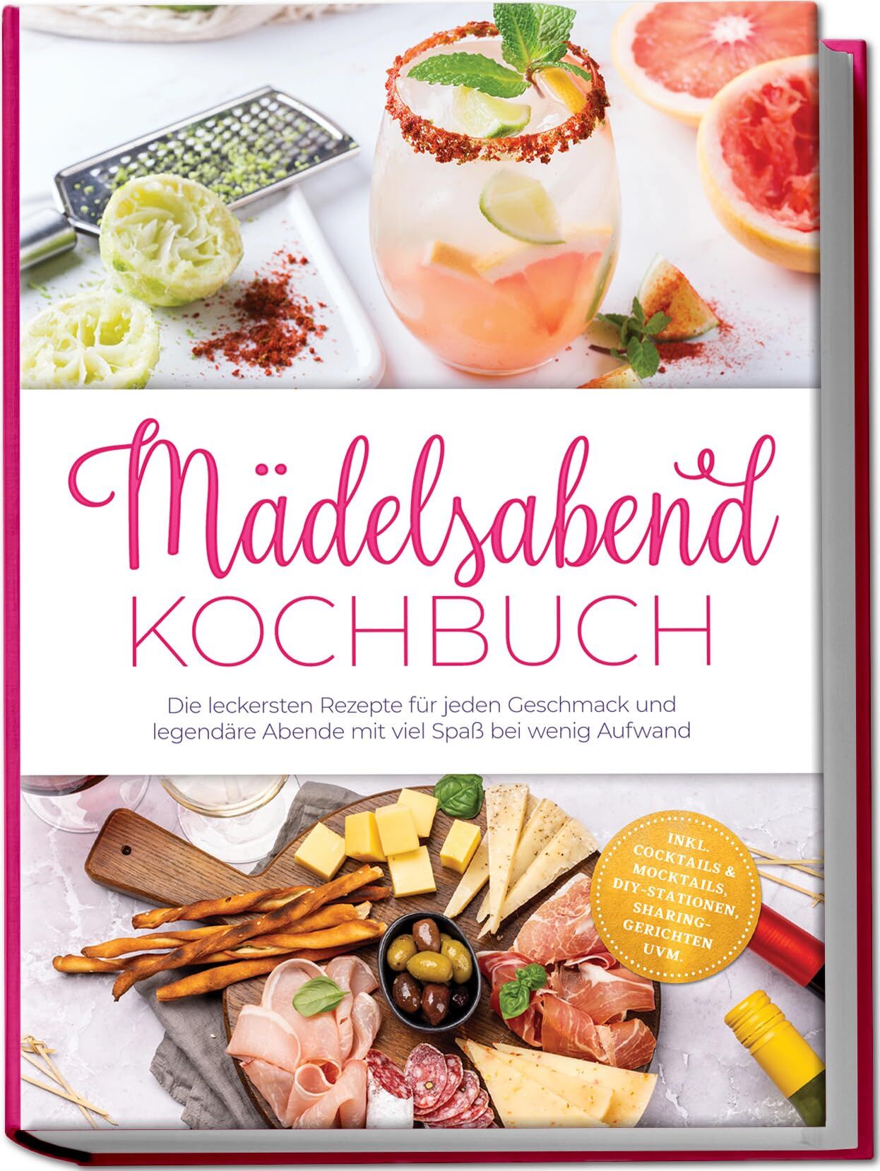 Mädelsabend Kochbuch: Die leckersten Rezepte für jeden Geschmack und legendäre Abende mit viel Spaß bei wenig Aufwand - inkl. Cocktails & Mocktails, DIY-Stationen, Sharing-Gerichten uvm.