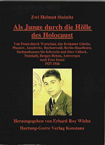 Als Junge durch die Hölle des Holocaust: Von Posen durch Warschau, das Krakauer Ghetto, Plaszow, Auschwitz, Buchenwald, Berlin-Haselhorst, ... Antwerpen nach Erez Israel 1927-1946