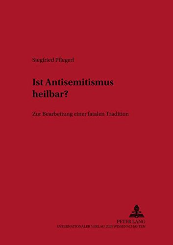 Ist Antisemitismus heilbar?: Zur Bearbeitung einer fatalen Tradition (Historisch-Anthropologische Studien,)