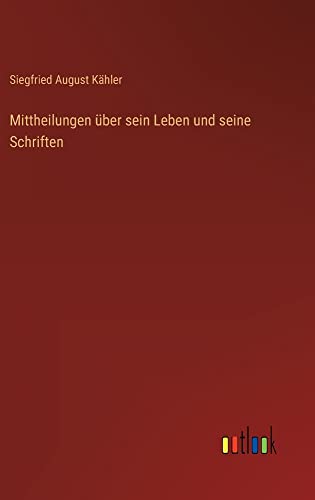 Mittheilungen über sein Leben und seine Schriften