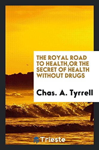 The Royal Road to Health,or the Secret of Health without Drugs