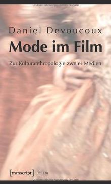 Mode im Film: Zur Kulturanthropologie zweier Medien