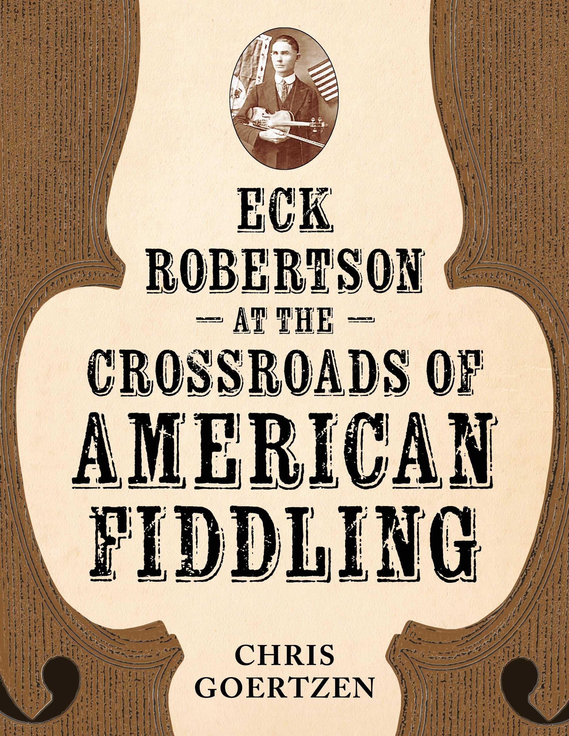 Eck Robertson at the Crossroads of American Fiddling (American Made Music)