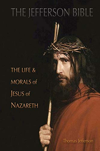 Thomas Jefferson The Jefferson Bible, The Life And Morals Of Jesus Of Nazareth