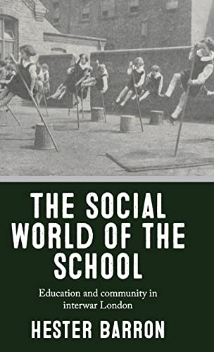 The social world of the school: Education and community in interwar London