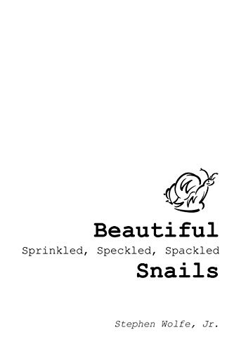 Beautiful Sprinkled, Speckled, Spackled Snails: . . . My Journey from There to Here.