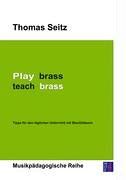 Play brass - teach brass: Tipps für den täglichen Unterricht mit Blechbläsern