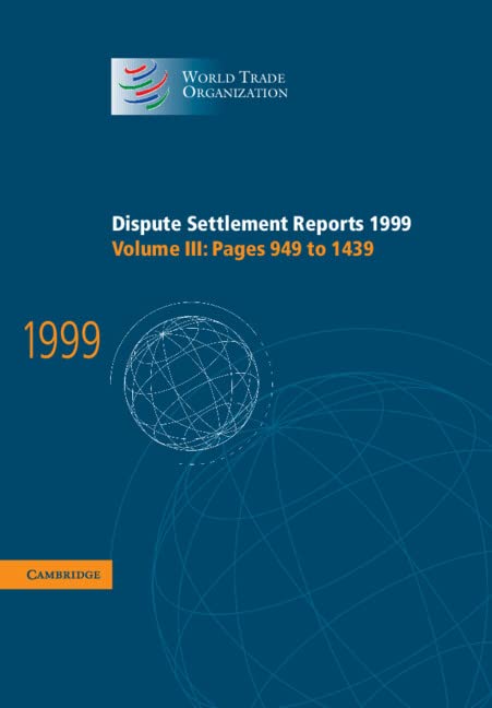 Dispute Settlement Reports 1999: Volume 3, Pages 949-1439 (World Trade Organization Dispute Settlement Reports, Band 3)