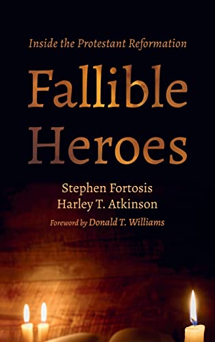 Fallible Heroes: Inside the Protestant Reformation