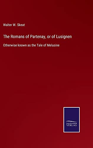 The Romans of Partenay, or of Lusignen: Otherwise known as the Tale of Melusine