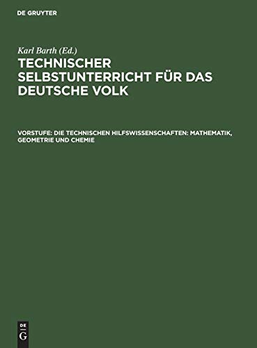 Die technischen Hilfswissenschaften: Mathematik, Geometrie und Chemie (Technischer Selbstunterricht für das deutsche Volk)